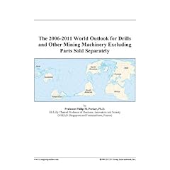 The 2006-2011 World Outlook for Drills and Other Mining Machinery Excluding Parts Sold Separately (Spiral-bound)