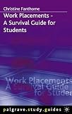 Work Placements
 A Survival Guide for Students (Palgrave Study Guides),
Christine Fanthome