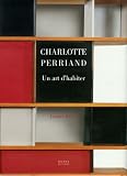 Charlotte Perriand : Un art d habiter 1903-1959