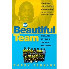 The Beautiful Team: In Search of Pele and the 1970 Brazilians