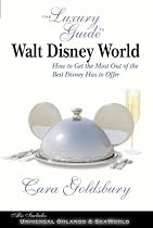 The Luxury Guide to Walt Disney World Resort: How to Get the Most Out of the Best Disney Has to Offer (Luxury Guide to Walt Disney World Resort: How to Get the Most Out)