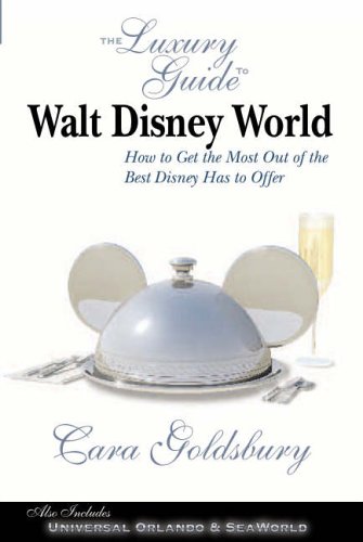 The Luxury Guide to Walt Disney World Resort: How to Get the Most Out of the Best Disney Has to Offer (Luxury Guide to Walt Disney World Resort: How to Get the Most Out)