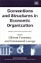 Conventions and Structures in Economic Organization: Markets, Networks and Organizations (New Horizons in Institutional and Evolutionary Economics Series)