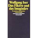 Das Fiktive und das Imagin�re: Perspektiven literarischer Anthropologie (suhrkamp taschenbuch wissenschaft)von "Wolfgang Iser"