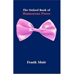 The Oxford Book of Humorous Prose: From William Caxton to P. G. Wodehouse: A Conducted Tour Reissue (Oxford Books of Prose)
