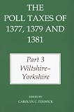 The Poll Taxes of 1377, 1379, and 1381: Part 3: Wiltshire-Yorkshire (Records of Social and Economic History New Series) (Pt. 3)