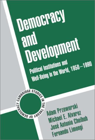 Democracy and Development: Political Institutions and Well-Being in the World, 1950-1990 (Cambridge Studies in the Theory of Democracy)