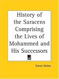 History of the Saracens Comprising the Lives of Mohammed and His Successors, 1868