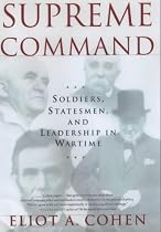 Supreme Command: Soldiers, Statesmen and Leadership in Wartime