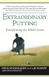 Extraordinary Putting: Transforming the Whole Game