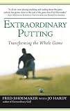 Extraordinary Putting: Transforming the Whole Game