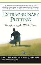 Extraordinary Putting: Transforming the Whole Game
