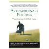 Extraordinary Putting: Transforming the Whole Game