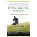 Extraordinary Putting: Transforming the Whole Game