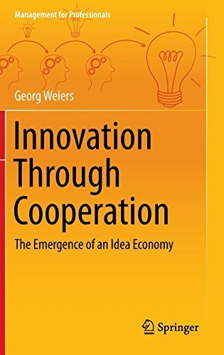 Innovation Through Cooperation: The Emergence of an Idea Economy (Management for Professionals) by Georg Weiers (2013-09-26)