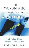 The Woman Who Swallowed a Toothbrush: And Other Weird Medical Case Studies