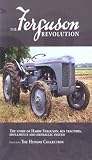 The Ferguson Revolution - The Story of Harry Ferguson, His Tractors, Implements & Hydraulic System