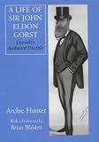 A Life of Sir John Eldon Gorst: Disraeli's Awkward Disciple (British Politics & Society)