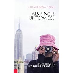 Als Single unterwegs: Vom Vergn�gen mit sich selbst zu Reisen