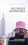 Als Single unterwegs: Vom Vergn�gen mit sich selbst zu Reisen