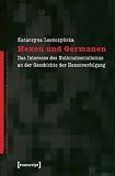 Hexen und Germanen: Das Interesse des Nationalsozialismus an der Geschichte der Hexenverfolgung - Katarzyna Leszczynska