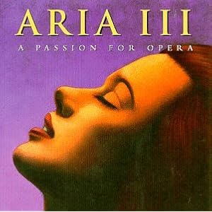 Aria 3: Passion for Opera by Aria III-a Passion for Opera (Audio CD - 1998) - Original recording remastered