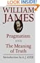 Pragmatism and The Meaning of Truth (Works of William James)