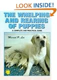 The Whelping and Rearing of Puppies: A Complete and Practical Guide