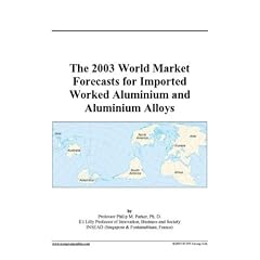 The 2003 World Market Forecasts for Imported Worked Aluminium and Aluminium Alloys