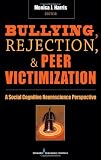 Bullying, Rejection, & Peer Victimization: A Social Cognitive Neuroscience Perspective
