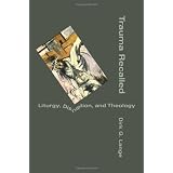 Trauma Recalled: Liturgy, Disruption, and Theology