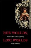 New Worlds, Lost Worlds: The Rule of the Tudors, 1485-1603 (The Penguin History of Britain, 5)