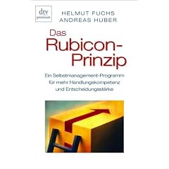 Das Rubicon-Prinzip: Ein Selbstmanagement-Programm f�r mehr Handlungskompetenz und Entscheidungsst�rke