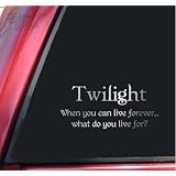 Twilight - When you can live forever... Vinyl Decal Sticker - Shiny Chrome