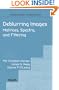 Deblurring Images: Matrices, Spectra, and Filtering (Fundamentals of Algorithms 3)