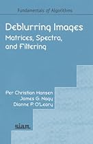 Deblurring Images: Matrices, Spectra, and Filtering (Fundamentals of Algorithms 3)
