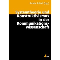 Systemtheorie und Konstruktivismus in der Kommunikationswissenschaft