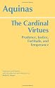 The Cardinal Virtues: Prudence, Justice, Fortitude, And Temperance