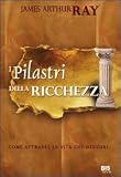 I pilastri della ricchezza. Come attrarre la vita che desideri