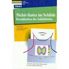 Nichts Gutes im Schilde: Krankheiten der Schilddr�se. Anzeichen, Untersuchungen, Behandlungen
