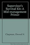 Supervisor's survival kit : a mid-management primer