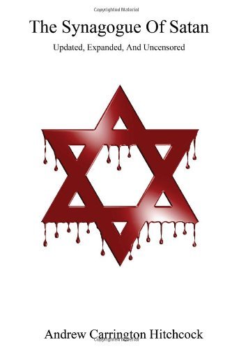 The Synagogue Of Satan - Updated, Expanded, And Uncensored by Andrew Carrington Hitchcock (3-Feb-2012) Paperback