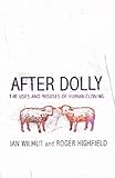 After Dolly : the uses and misuses of human cloning