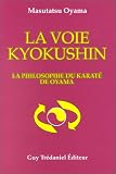 La Voie Kyokushin : La Philosphie du Karaté de Oyama