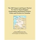 The 2007 Import and Export Market for Oral or Dental Hygiene Preparations and Denture... by Parker, Philip M.