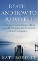 Death... And How To Survive It: A unique, practical and uplifting guide to coming to terms with the loss of your partner
