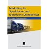 Marketing f�r Speditionen und logistische Dienstleister