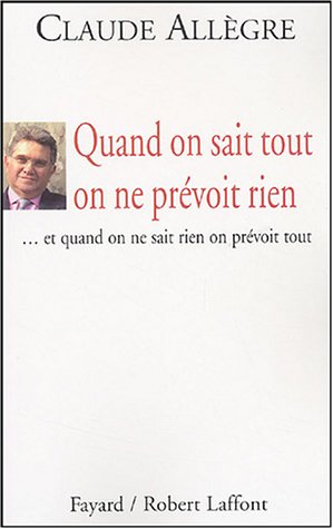 Quand on sait tout on ne pr�voit rien... : et quand on ne sait rien on pr�voit tout