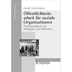 �ffentlichkeitsarbeit f�r soziale Organisationen: Praxishandbuch f�r Strategien und Aktionen