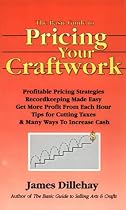 The Basic Guide to Pricing Your Craftwork: With Profitable Strategies for Recordkeeping, Cutting Material Costs, Time & Workplace Management, Plus Tax